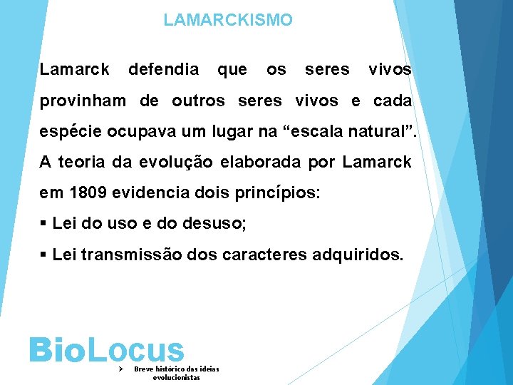 LAMARCKISMO Lamarck defendia que os seres vivos provinham de outros seres vivos e cada