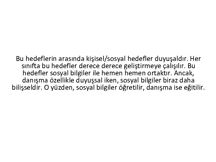 Bu hedeflerin arasında kişisel/sosyal hedefler duyuşaldır. Her sınıfta bu hedefler derece geliştirmeye çalışılır. Bu