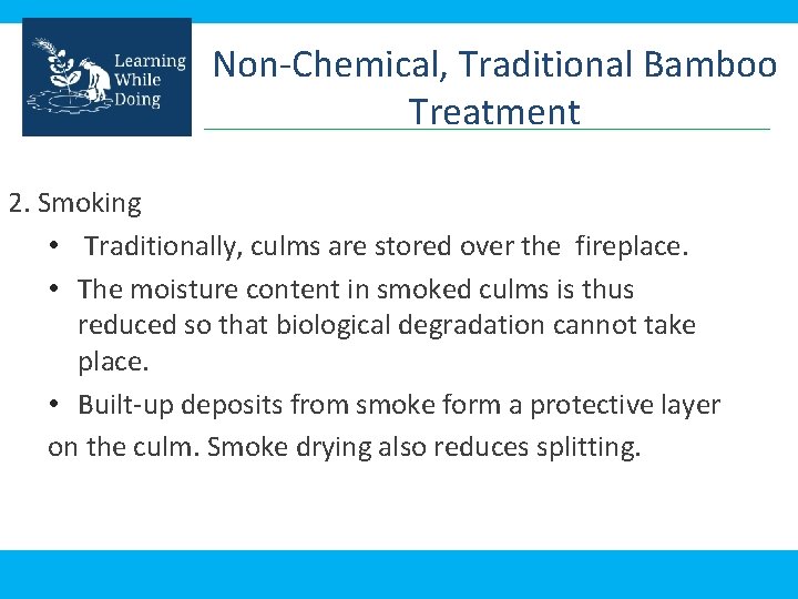 Non-Chemical, Traditional Bamboo Treatment 2. Smoking • Traditionally, culms are stored over the fireplace.