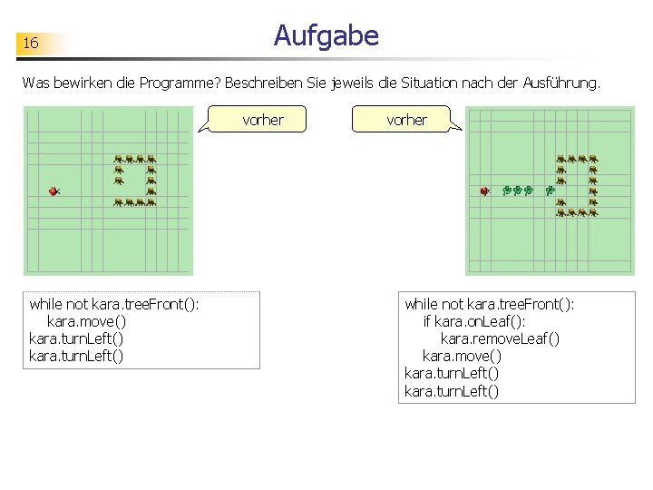 16 Aufgabe Was bewirken die Programme? Beschreiben Sie jeweils die Situation nach der Ausführung.