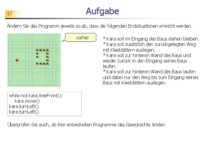 17 Aufgabe Ändern Sie das Programm jeweils so ab, dass die folgenden Endsituationen erreicht