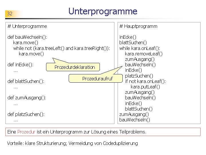 32 Unterprogramme # Hauptprogramm def bau. Wechseln(): kara. move() while not (kara. tree. Left()