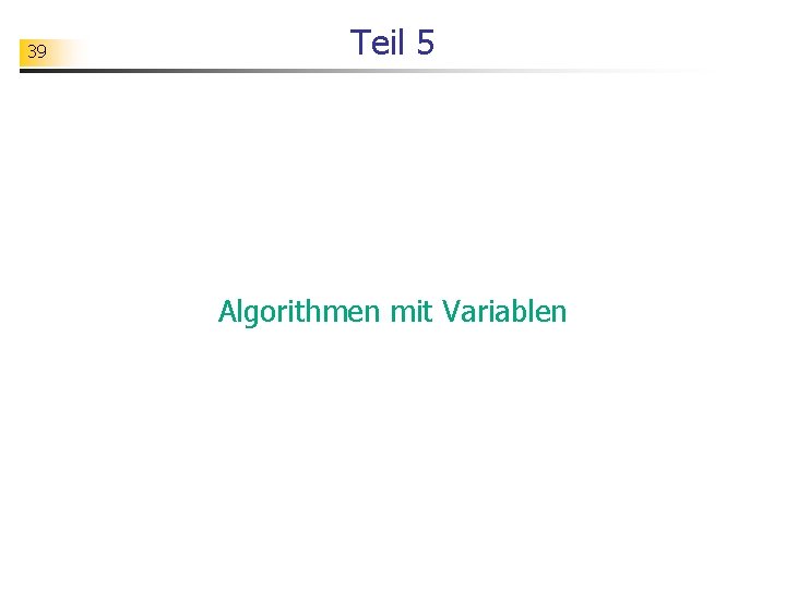 39 Teil 5 Algorithmen mit Variablen 