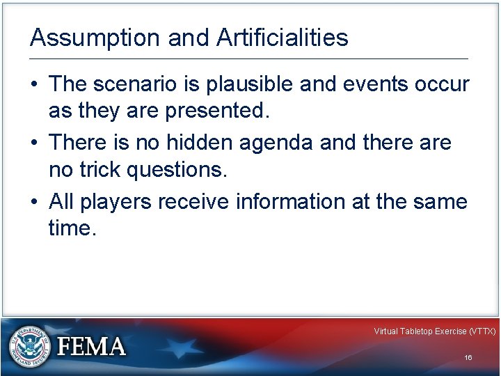 Assumption and Artificialities • The scenario is plausible and events occur as they are