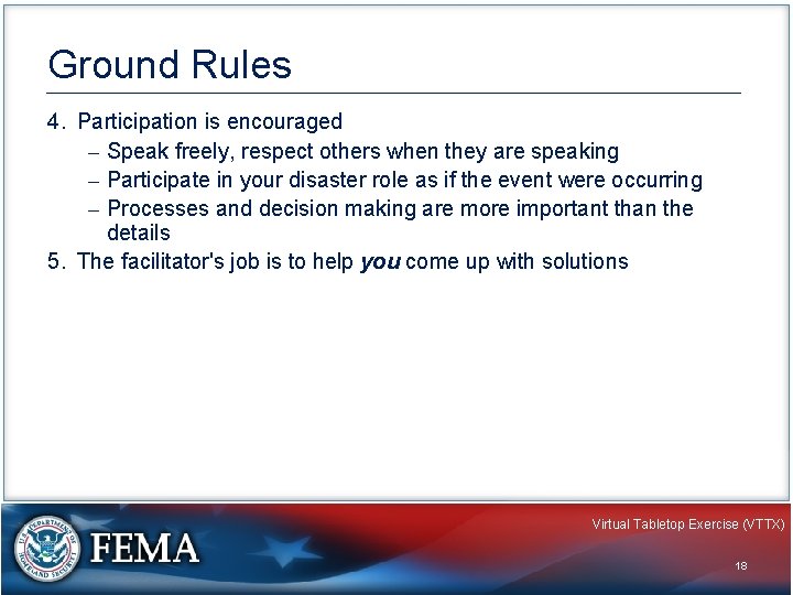 Ground Rules 4. Participation is encouraged – Speak freely, respect others when they are