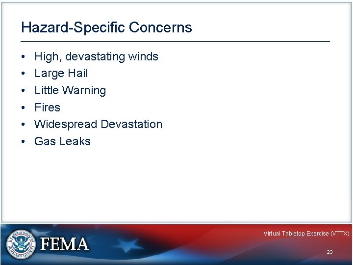 Hazard-Specific Concerns • • • High, devastating winds Large Hail Little Warning Fires Widespread