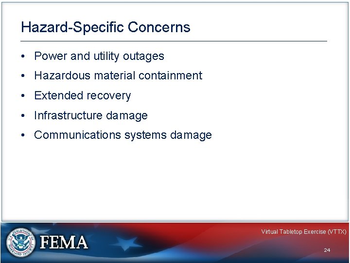 Hazard-Specific Concerns • Power and utility outages • Hazardous material containment • Extended recovery