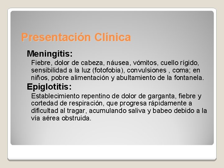 Presentación Clínica Meningitis: Fiebre, dolor de cabeza, náusea, vómitos, cuello rígido, sensibilidad a la