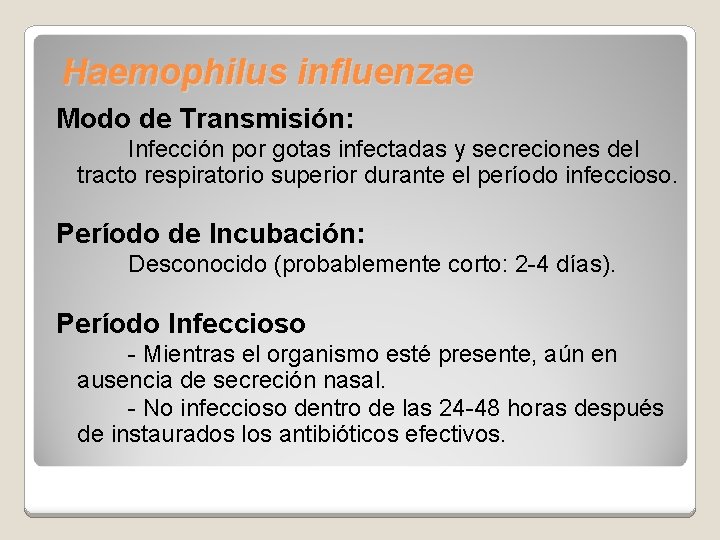 Haemophilus influenzae Modo de Transmisión: Infección por gotas infectadas y secreciones del tracto respiratorio