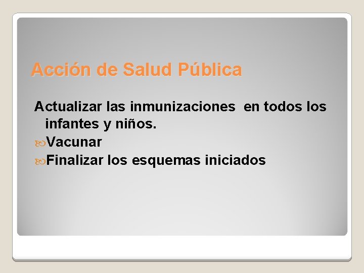 Acción de Salud Pública Actualizar las inmunizaciones en todos los infantes y niños. Vacunar