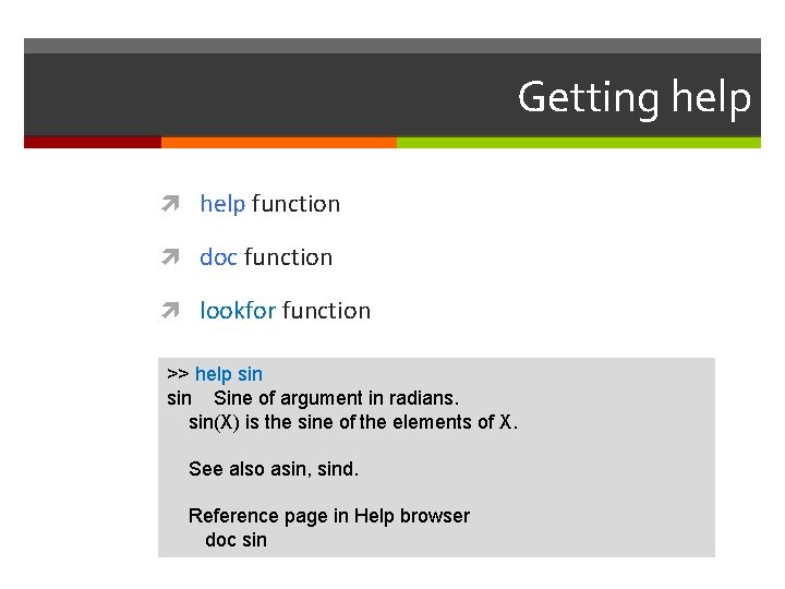 Getting help function doc function lookfor function >> help sin Sine of argument in