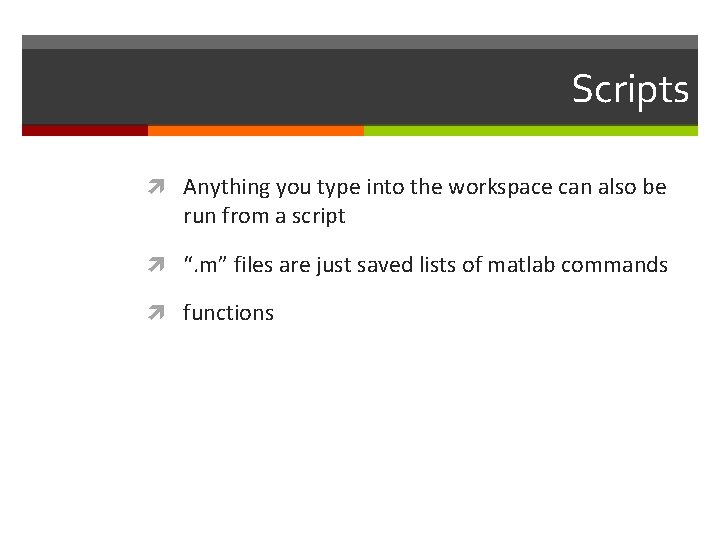 Scripts Anything you type into the workspace can also be run from a script