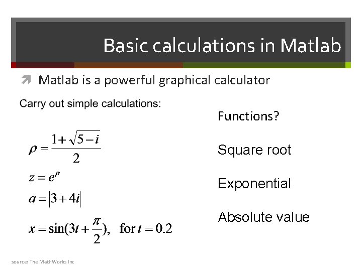 Basic calculations in Matlab is a powerful graphical calculator Functions? Square root Exponential Absolute