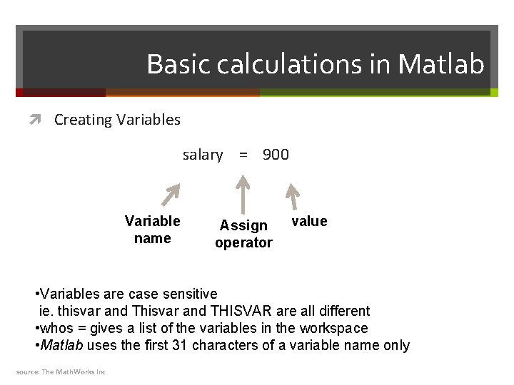 Basic calculations in Matlab Creating Variables salary = 900 Variable name Assign operator value