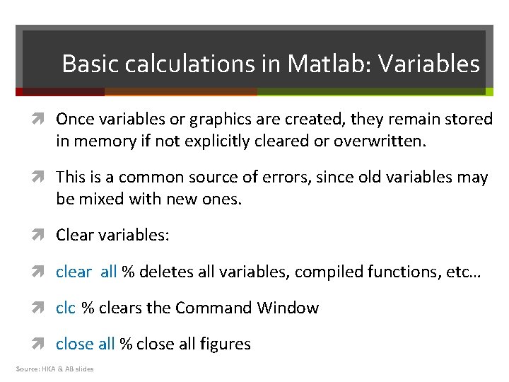 Basic calculations in Matlab: Variables Once variables or graphics are created, they remain stored