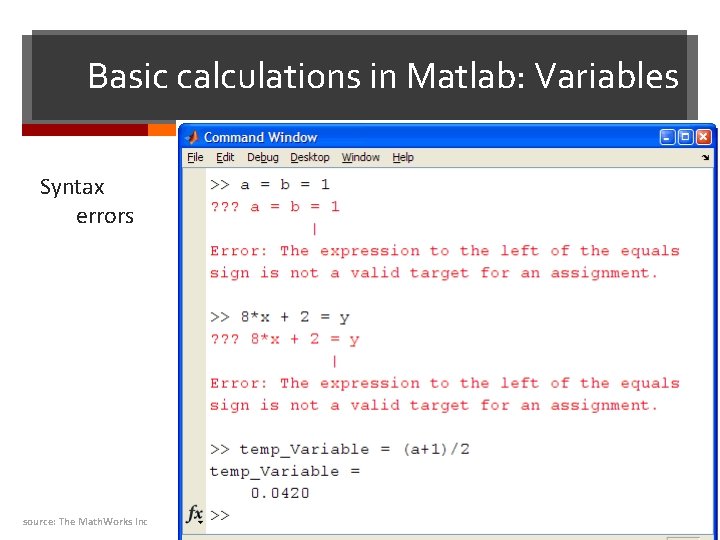 Basic calculations in Matlab: Variables Syntax errors source: The Math. Works Inc 