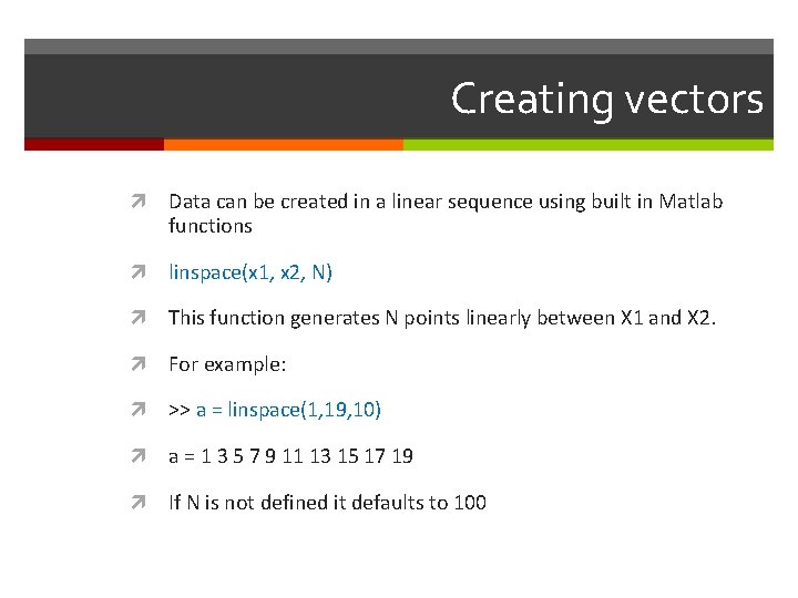 Creating vectors Data can be created in a linear sequence using built in Matlab