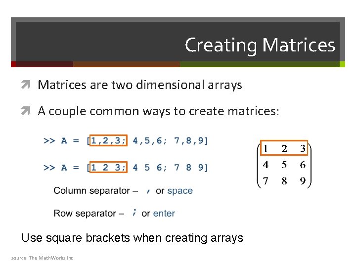 Creating Matrices are two dimensional arrays A couple common ways to create matrices: Use