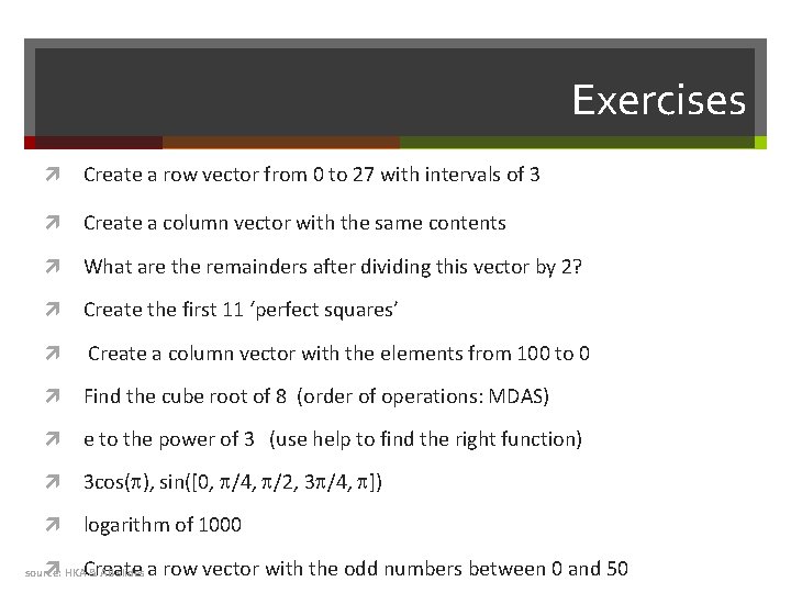 Exercises Create a row vector from 0 to 27 with intervals of 3 Create