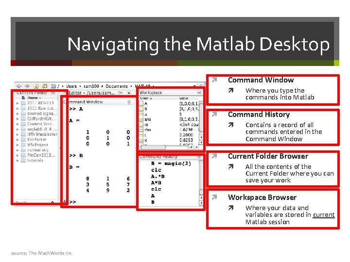 Navigating the Matlab Desktop Command Window Command History All the contents of the Current