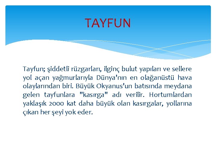 TAYFUN Tayfun; şiddetli rüzgarları, ilginç bulut yapıları ve sellere yol açan yağmurlarıyla Dünya'nın en