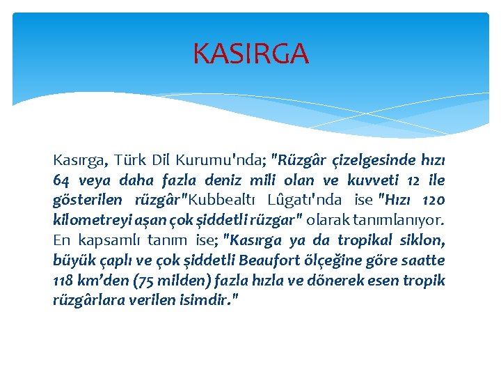 KASIRGA Kasırga, Türk Dil Kurumu'nda; "Rüzgâr çizelgesinde hızı 64 veya daha fazla deniz mili