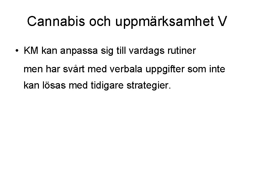 Cannabis och uppmärksamhet V • KM kan anpassa sig till vardags rutiner men har