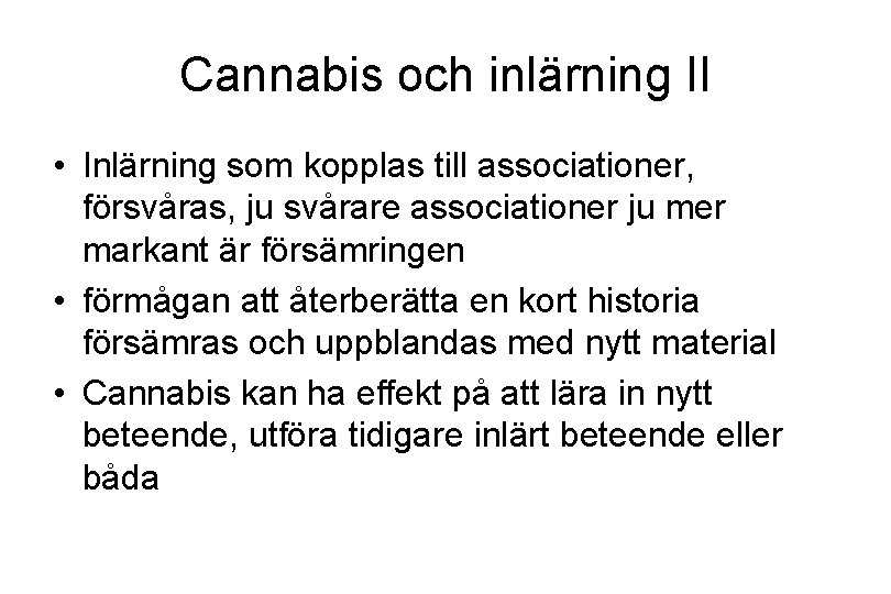 Cannabis och inlärning II • Inlärning som kopplas till associationer, försvåras, ju svårare associationer