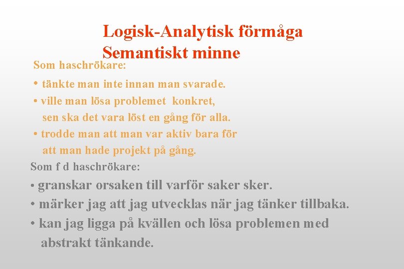 Logisk-Analytisk förmåga Semantiskt minne Som haschrökare: • tänkte man inte innan man svarade. •