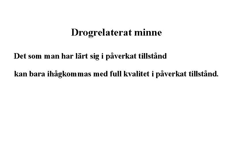 Drogrelaterat minne Det som man har lärt sig i påverkat tillstånd kan bara ihågkommas