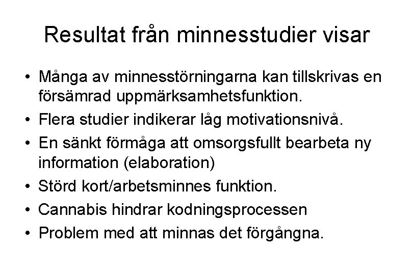 Resultat från minnesstudier visar • Många av minnesstörningarna kan tillskrivas en försämrad uppmärksamhetsfunktion. •