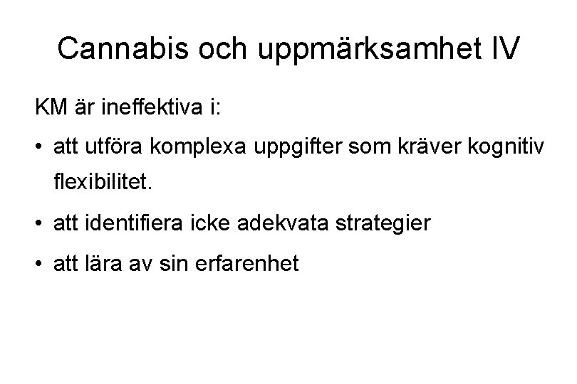 Cannabis och uppmärksamhet IV KM är ineffektiva i: • att utföra komplexa uppgifter som