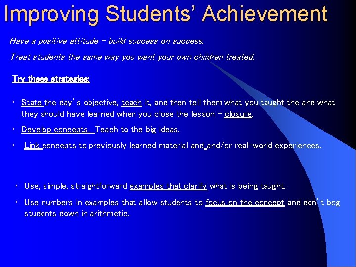 Improving Students’ Achievement Have a positive attitude – build success on success. Treat students