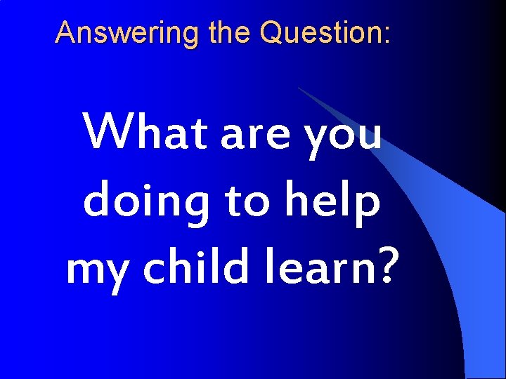 Answering the Question: What are you doing to help my child learn? 