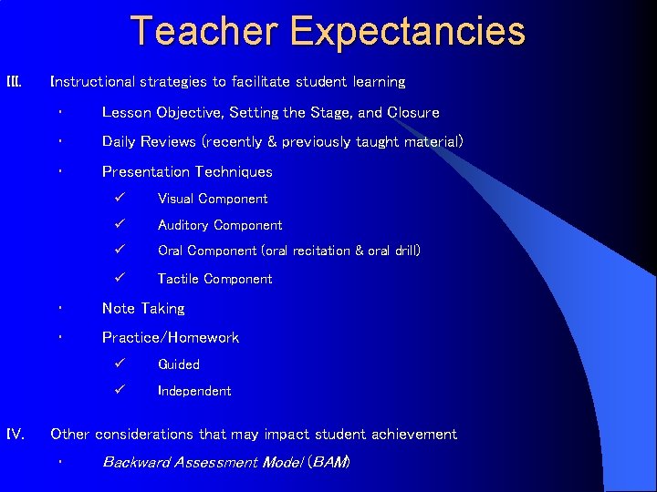 Teacher Expectancies III. IV. Instructional strategies to facilitate student learning • Lesson Objective, Setting