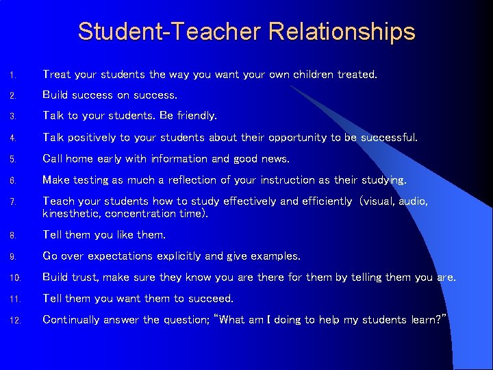 Student-Teacher Relationships 1. Treat your students the way you want your own children treated.