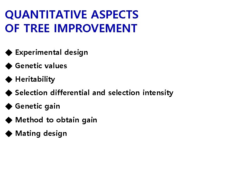 QUANTITATIVE ASPECTS OF TREE IMPROVEMENT ◆ Experimental design ◆ Genetic values ◆ Heritability ◆