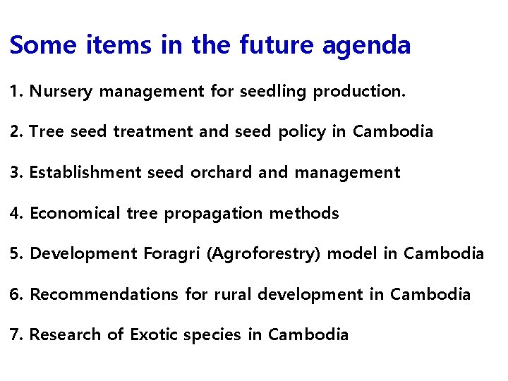 Some items in the future agenda 1. Nursery management for seedling production. 2. Tree