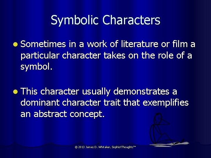 Symbolic Characters l Sometimes in a work of literature or film a particular character
