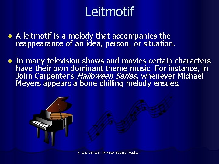 Leitmotif l A leitmotif is a melody that accompanies the reappearance of an idea,