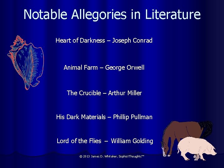 Notable Allegories in Literature Heart of Darkness – Joseph Conrad Animal Farm – George