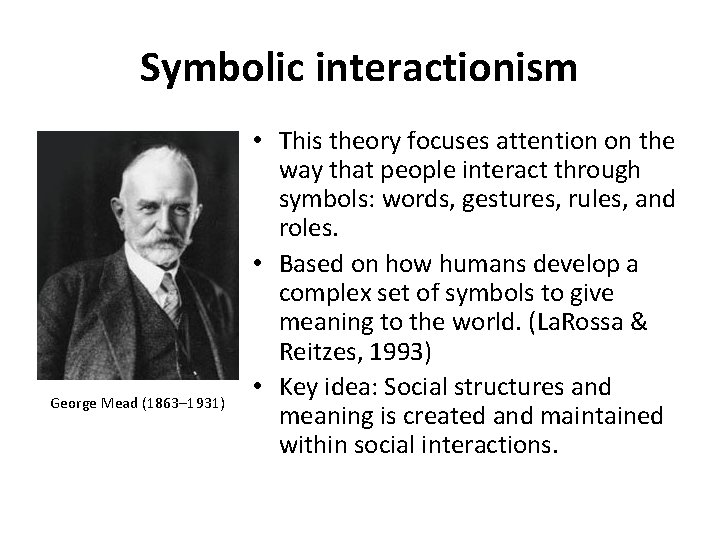 Symbolic interactionism George Mead (1863– 1931) • This theory focuses attention on the way