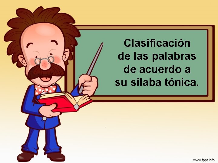 Clasificación de las palabras de acuerdo a su sílaba tónica. 