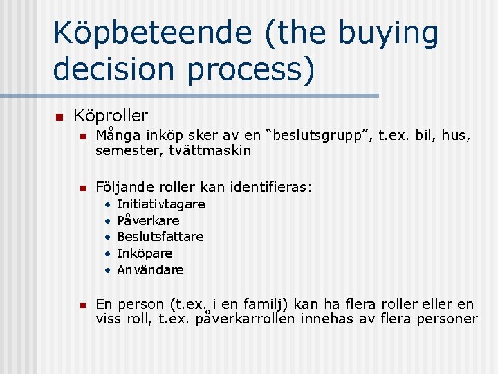 Köpbeteende (the buying decision process) n Köproller n Många inköp sker av en “beslutsgrupp”,