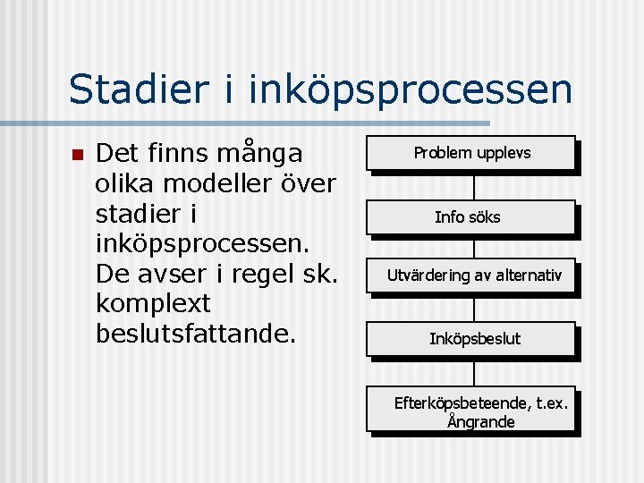 Stadier i inköpsprocessen n Det finns många olika modeller över stadier i inköpsprocessen. De