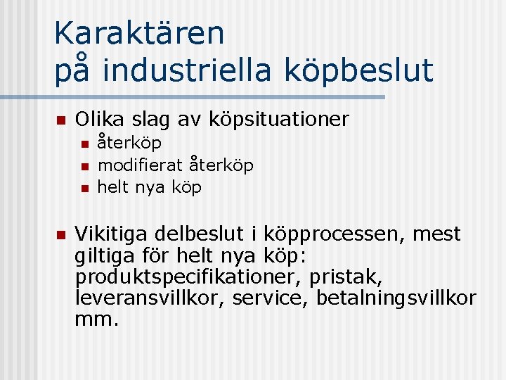 Karaktären på industriella köpbeslut n Olika slag av köpsituationer n n återköp modifierat återköp