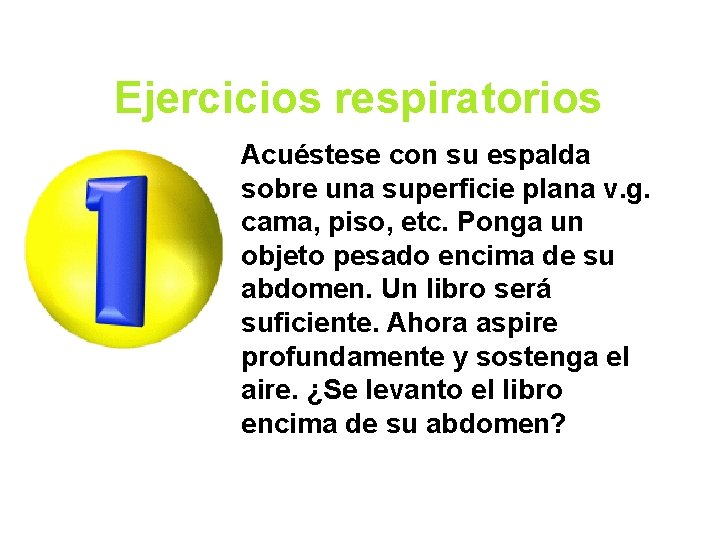Ejercicios respiratorios Acuéstese con su espalda sobre una superficie plana v. g. cama, piso,