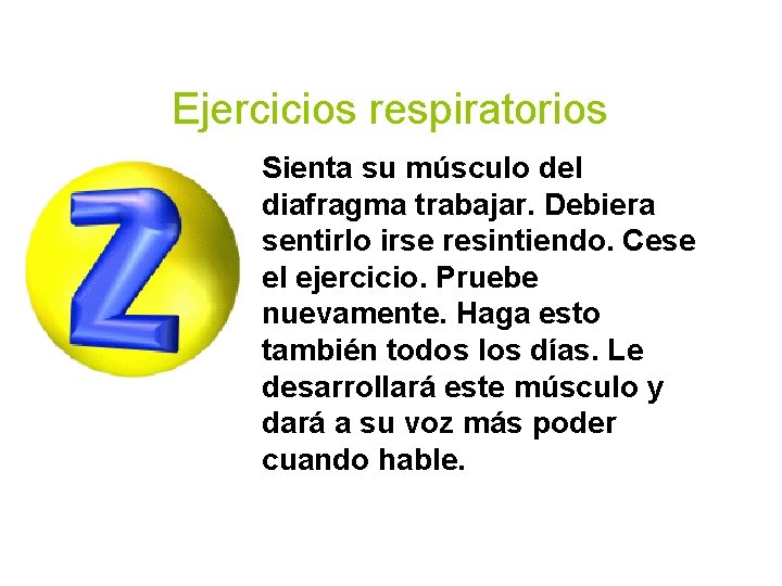 Ejercicios respiratorios Sienta su músculo del diafragma trabajar. Debiera sentirlo irse resintiendo. Cese el
