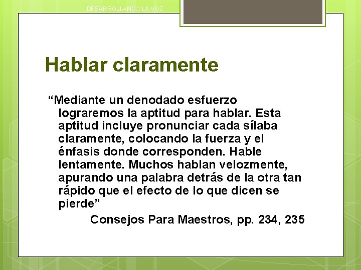DESARROLLANDO LA VOZ Hablar claramente “Mediante un denodado esfuerzo lograremos la aptitud para hablar.