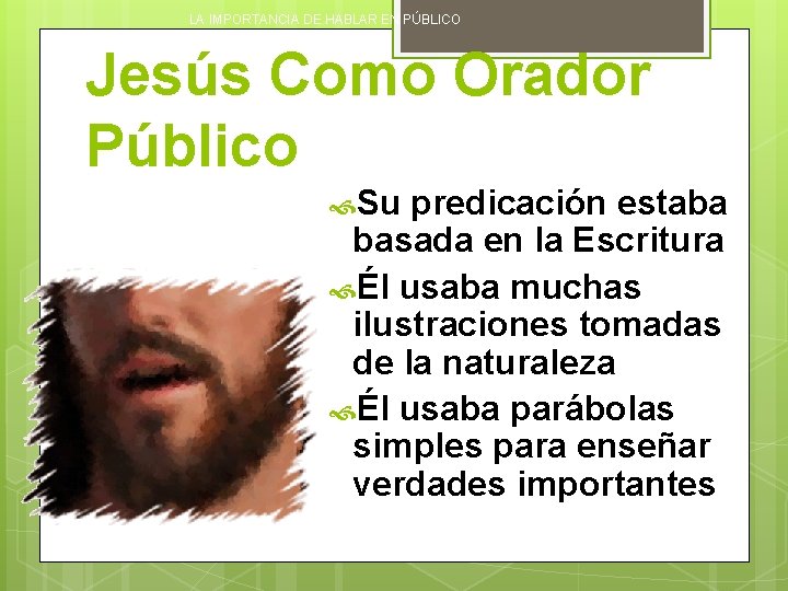 LA IMPORTANCIA DE HABLAR EN PÚBLICO Jesús Como Orador Público Su predicación estaba basada